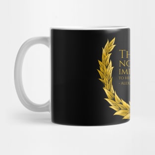 There is nothing impossible to him who will try. - Alexander the Great Mug